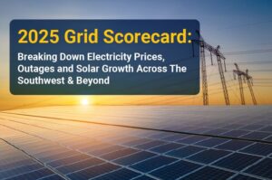 2025 Grid Scorecard: Breaking Down Electricity Prices, Outages and Solar Growth Across The Southwest & Beyond